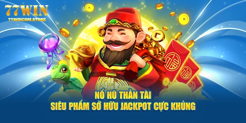 Nổ Hũ Thần Tài - Game Hot 2024 Mang Đến Vô Vàn Tài Lộc