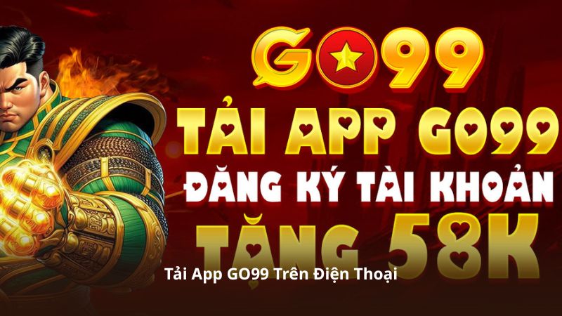 Tải App GO99 Trên Điện Thoại – Tối Ưu Hiệu Suất Giải Trí Online